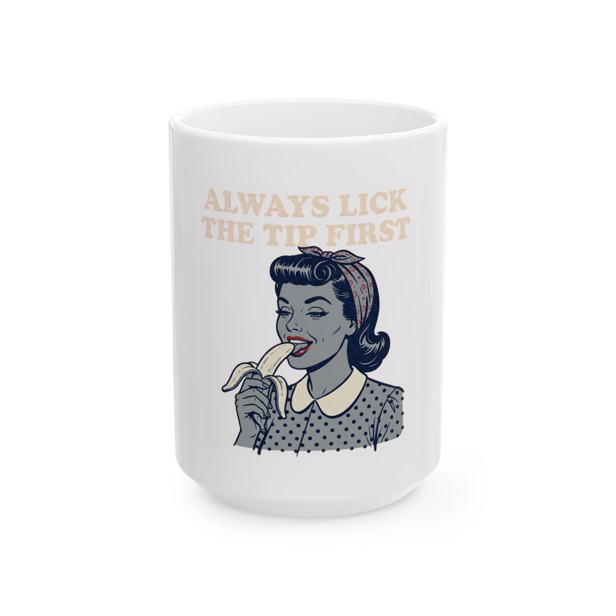 "Always Lick the Tip First" White Ceramic Mug