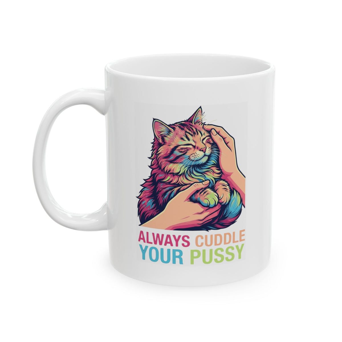 "Always Cuddle Your Pussy" White Ceramic Mug