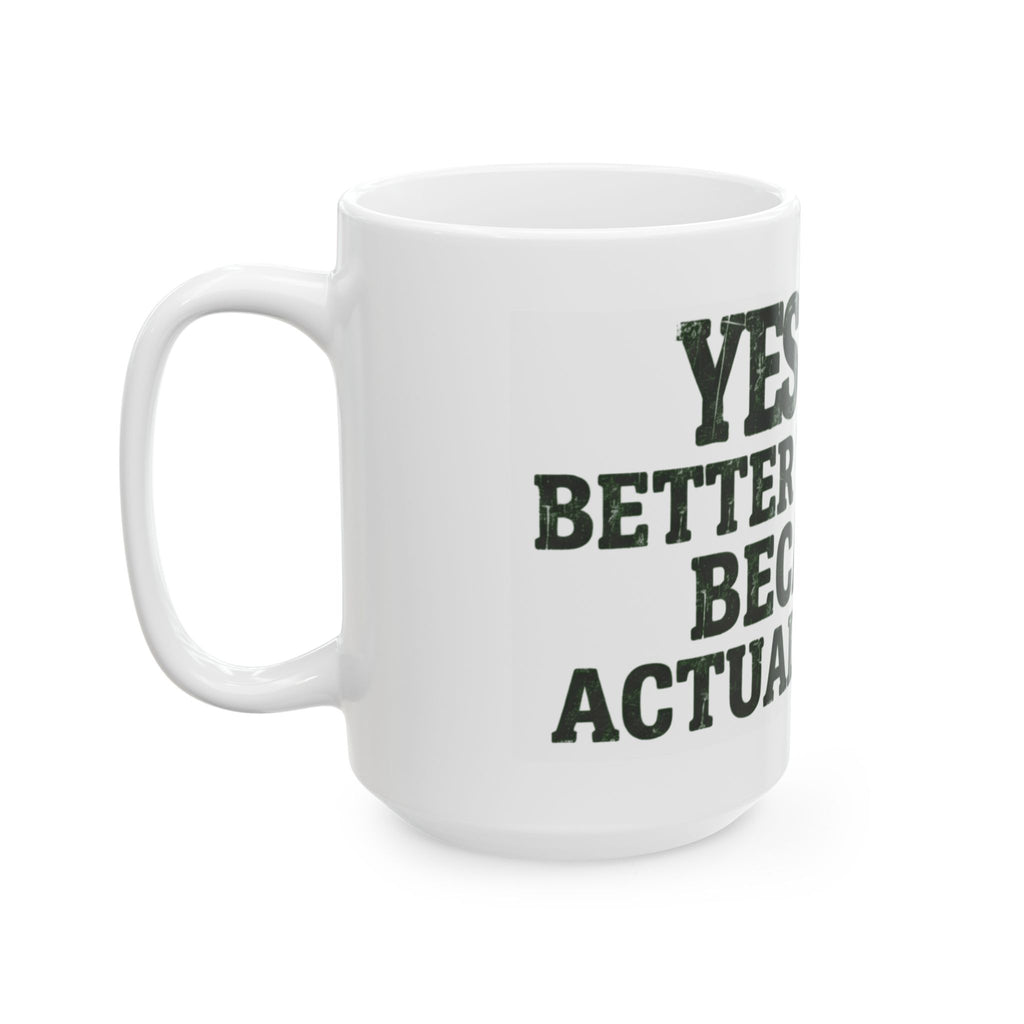 "Better than God" White Ceramic Mug