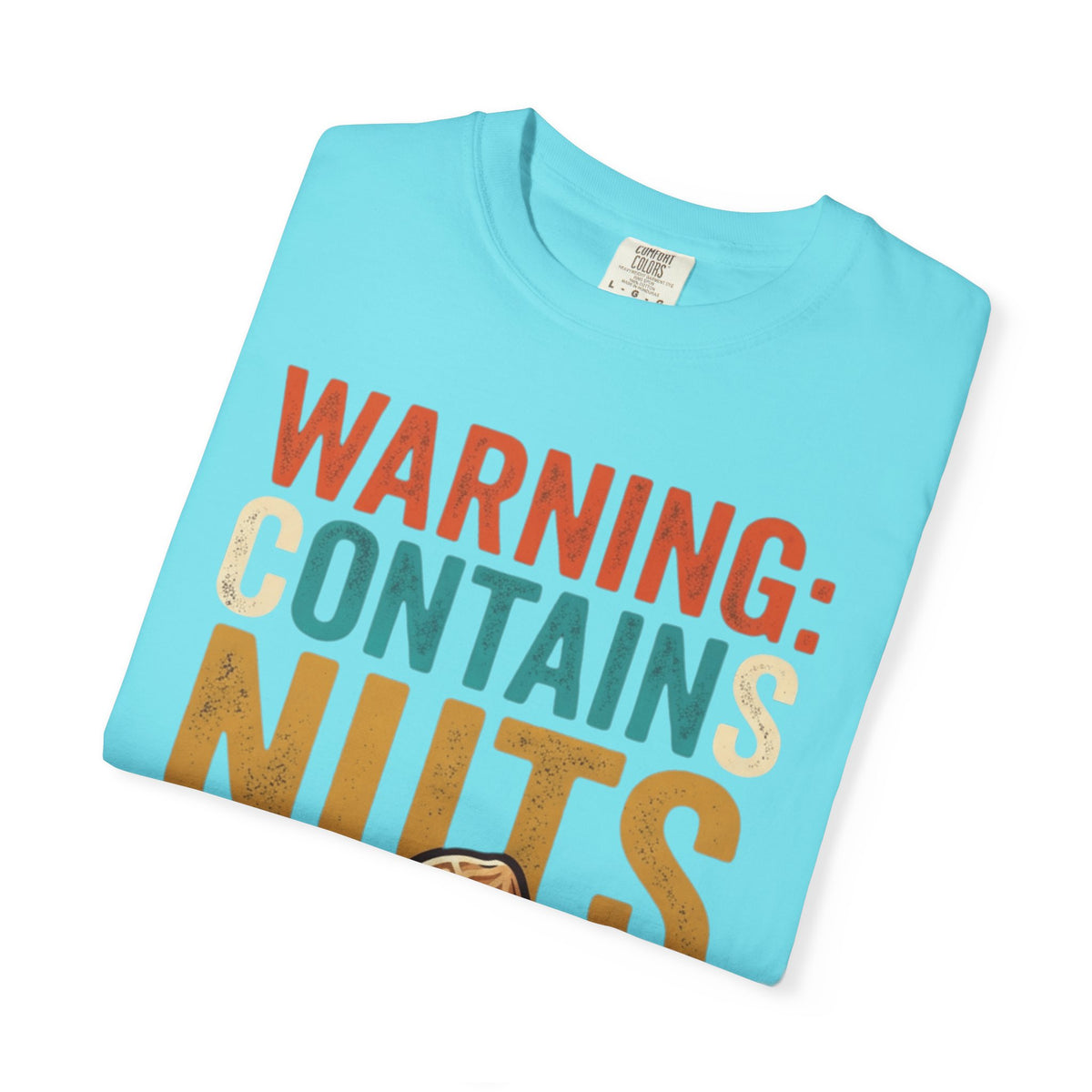 "Warning Contains Nuts" Unisex Garment-Dyed Tee