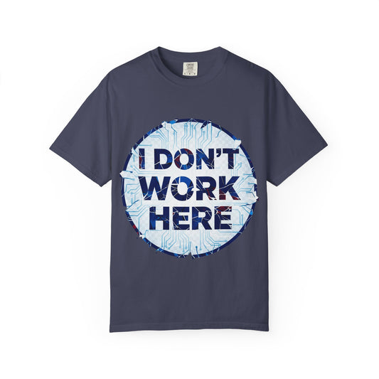 “I Don’t Work Here” Unisex Garment-Dyed T-shirt