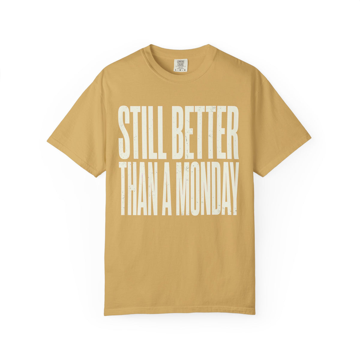 Color: Mustard | Still Better Than Monday Unisex Garment-Dyed Tee