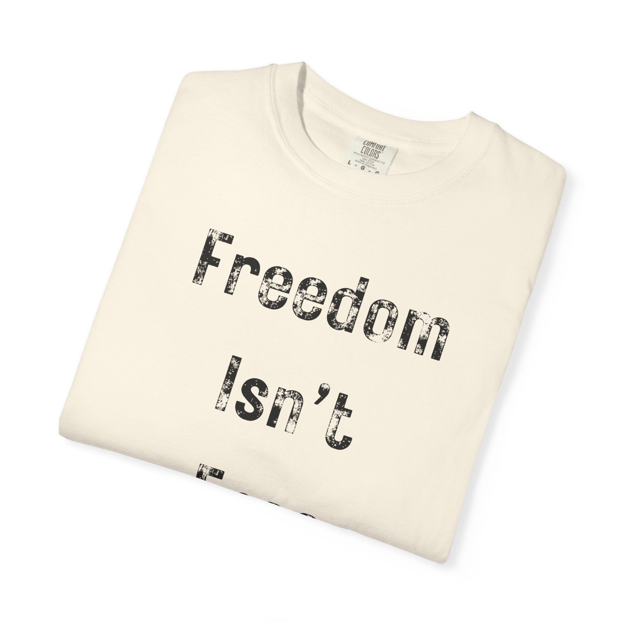 "Freedom Isn't Free" Unisex Garment-Dyed T-shirt