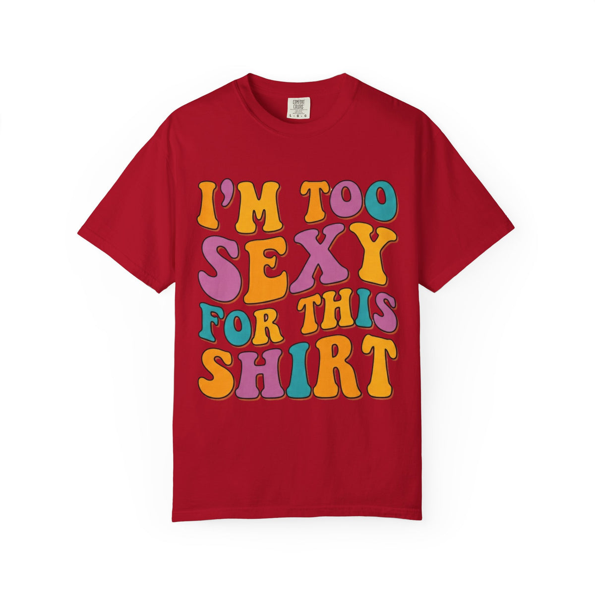 Color: Red | Too Sexy Unisex Garment-Dyed Tee