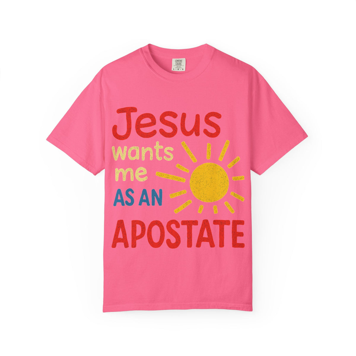 Color: Crunchberry | Jesus Wants Me As An Apostate Unisex Garment-Dyed T-shirt