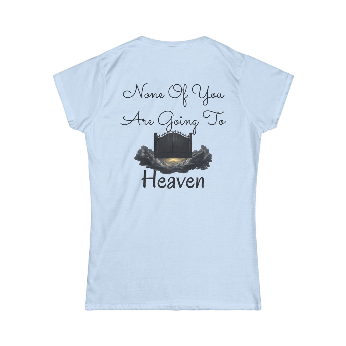 "None of You Are Going to Heaven" Women's Tee
