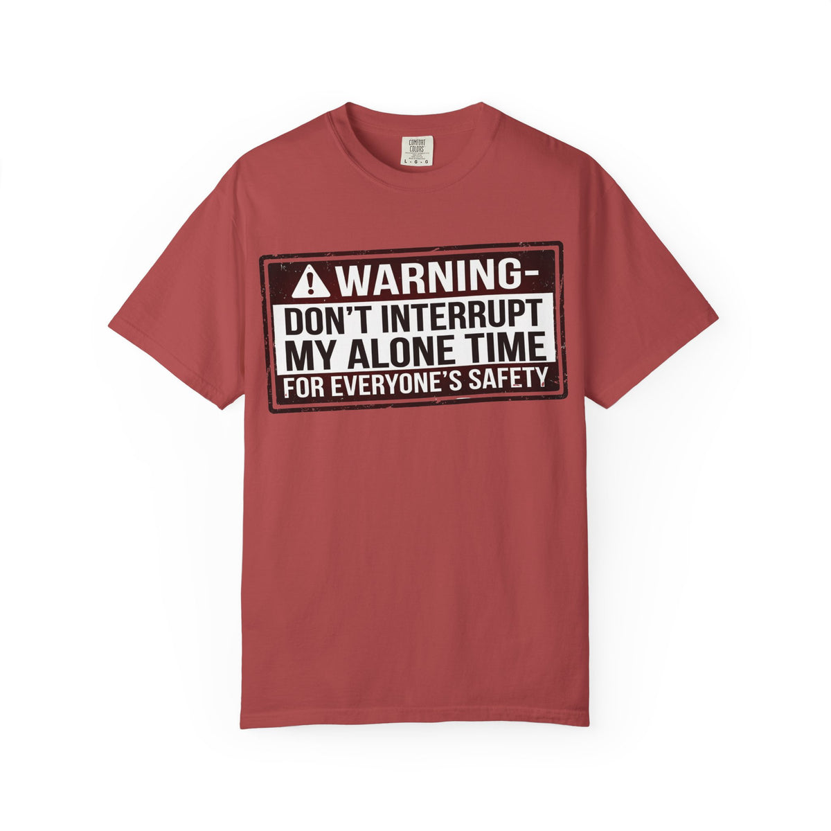 Color: Crimson | WARNING: Don’t Interrupt My Alone Time (For Everyone’s Safety) Unisex Garment-Dyed T-shirt