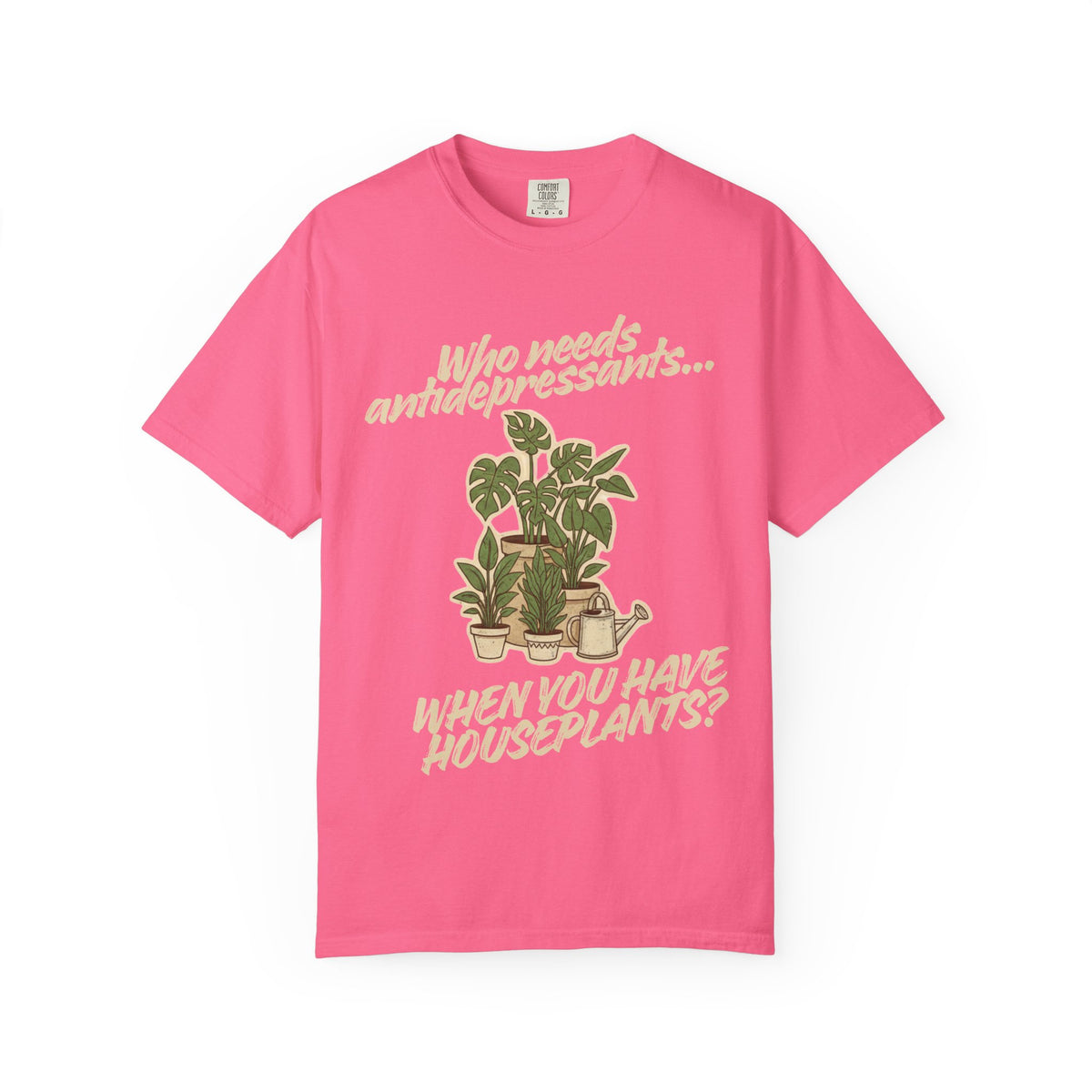 Color: Crunchberry | Who Needs Antidepressants… When You Have Houseplants? Unisex Garment-Dyed T-shirt