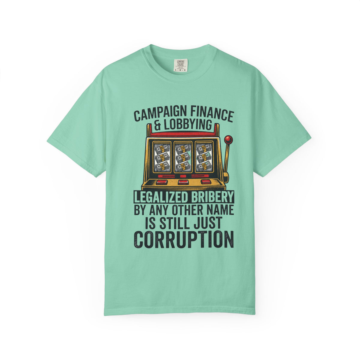 Color: Island Reef | Protest Series - Get Money Out Of Politics Unisex Garment-Dyed Tee