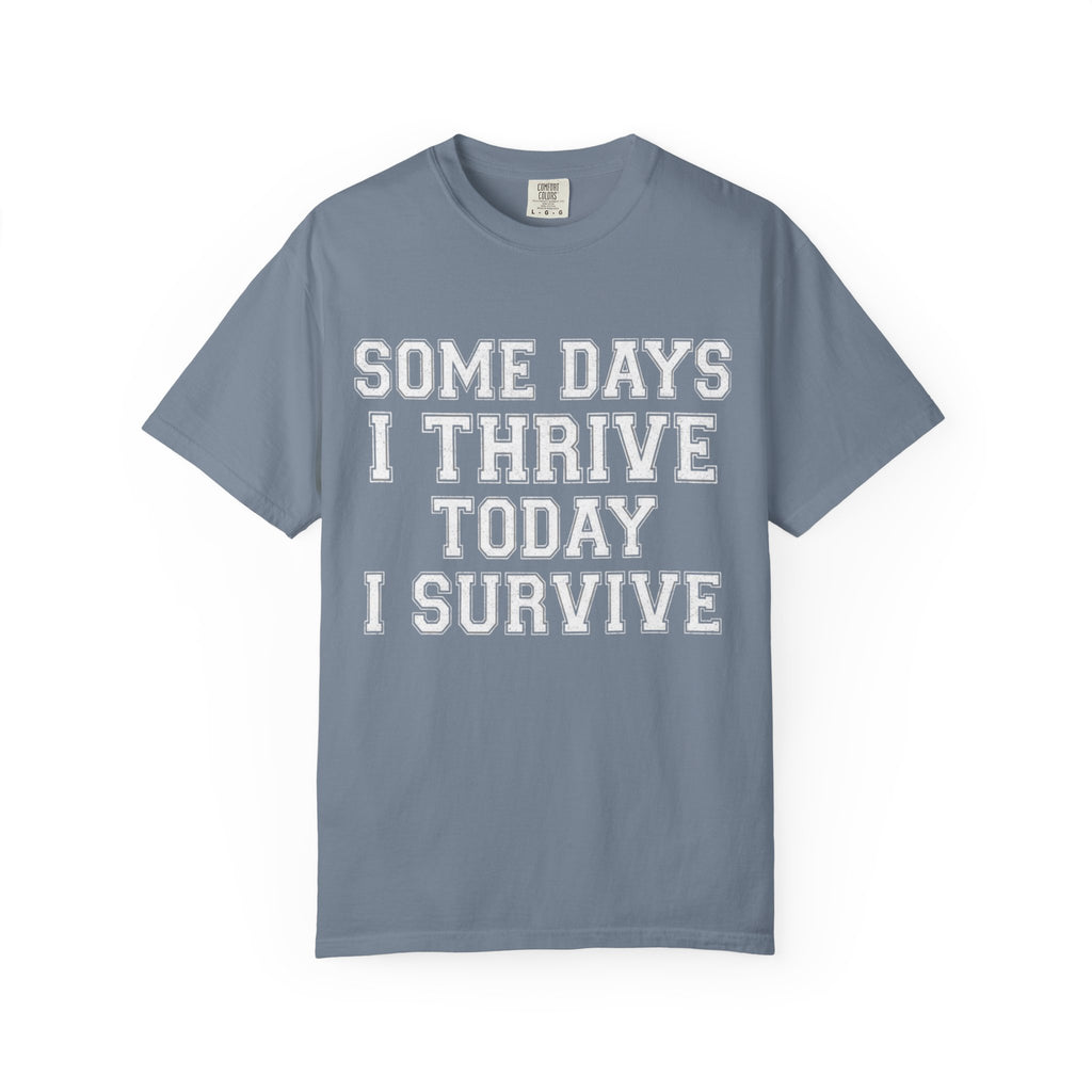 "Some Days I Thrive" Unisex Garment-Dyed Tee