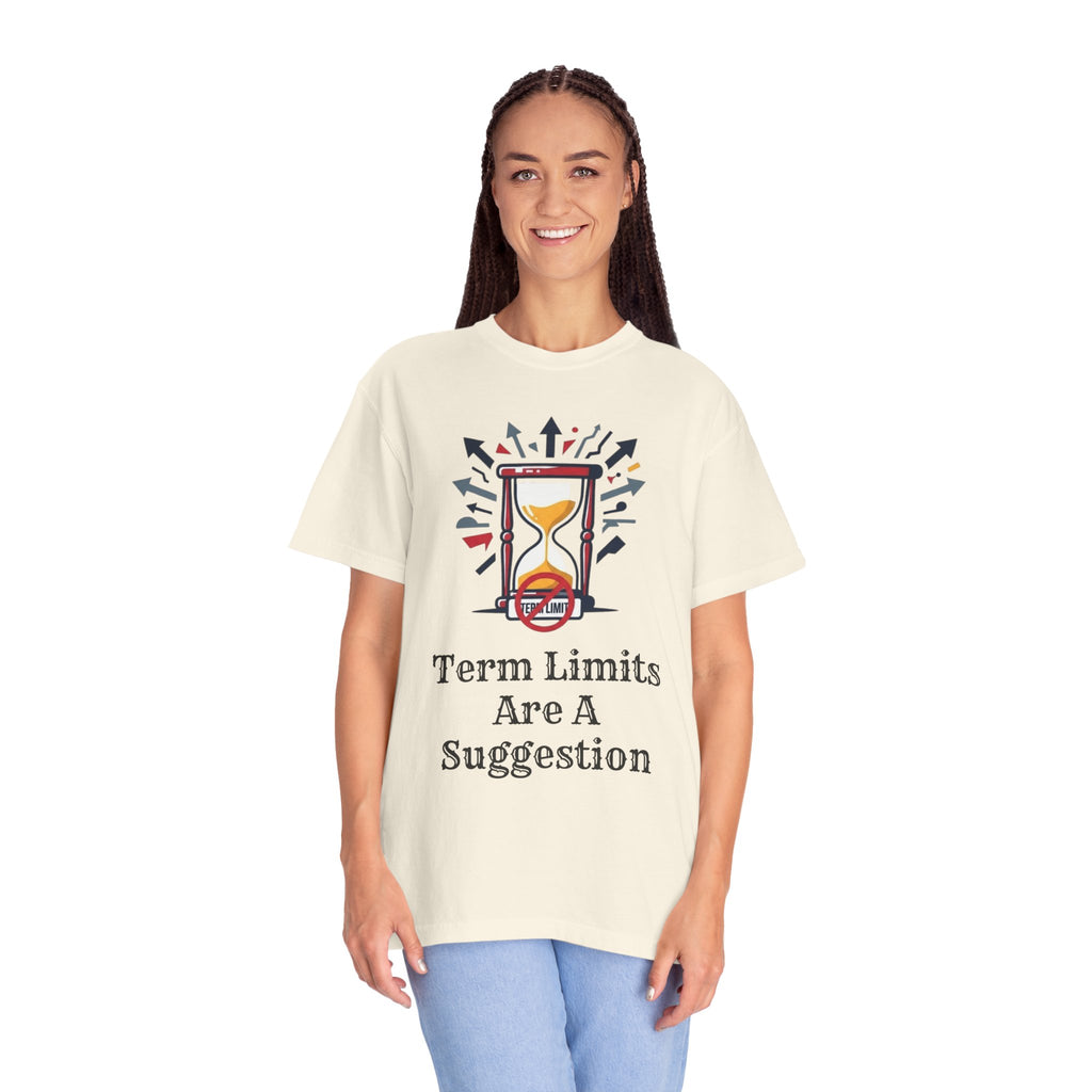 "Term Limits Are A Suggestion" Unisex Garment-Dyed Tee