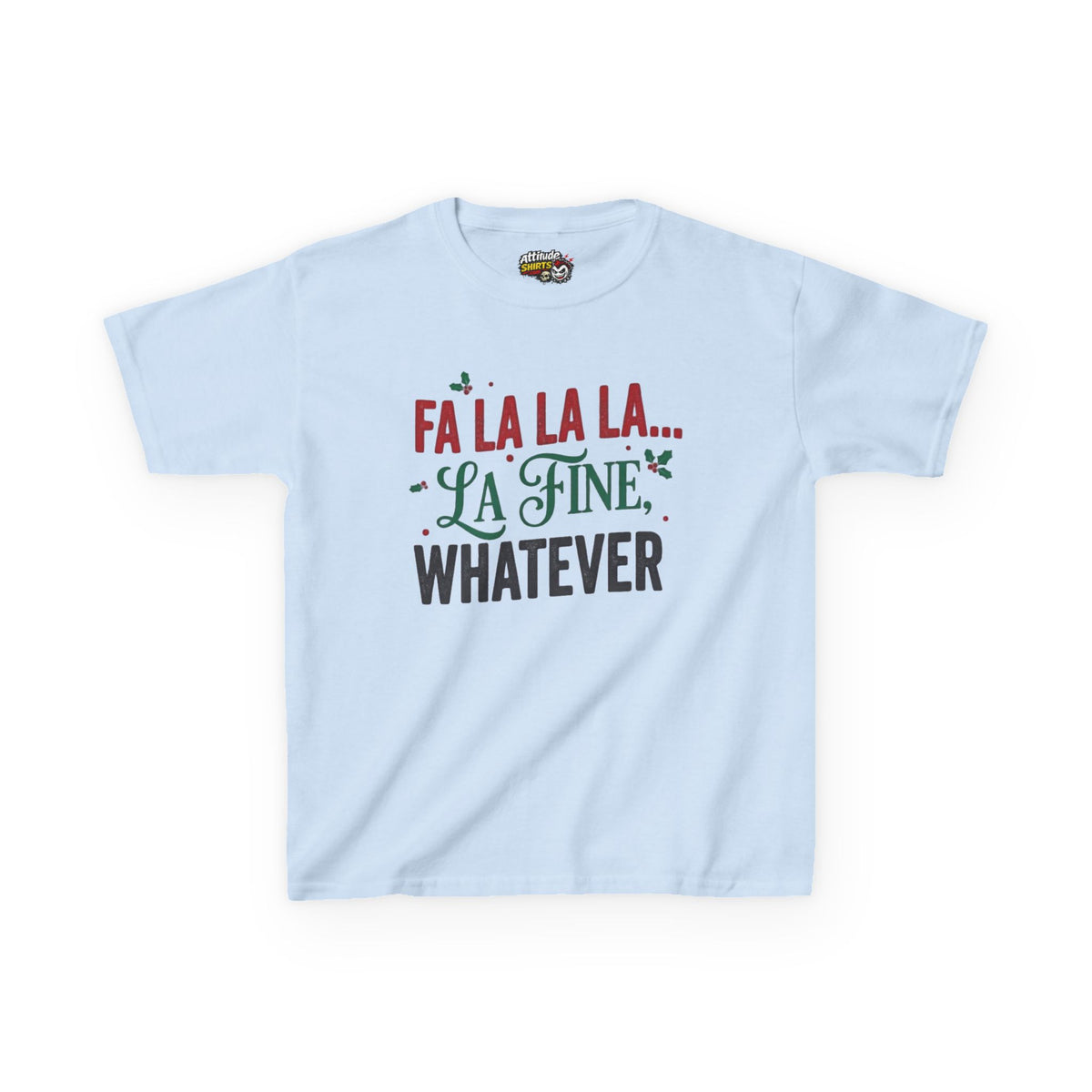 "Fa La La La Fine Whatever" Kids Tee