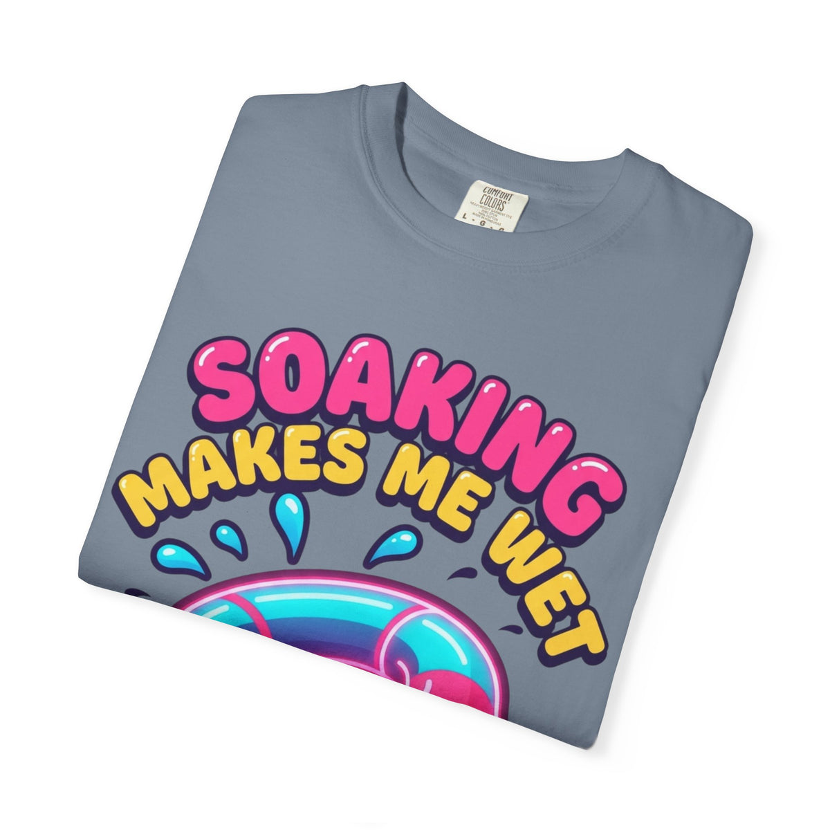 Soaking Makes Me Wet Unisex Garment-Dyed Tee