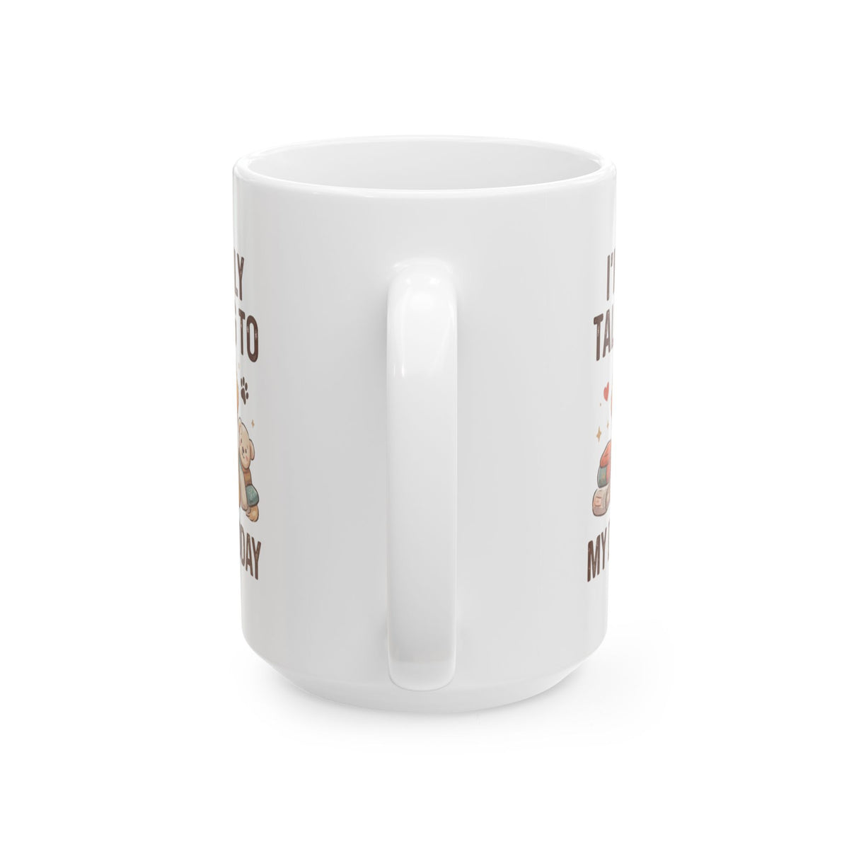 "I'm Only Talking To My Dog Today" White Ceramic Mug