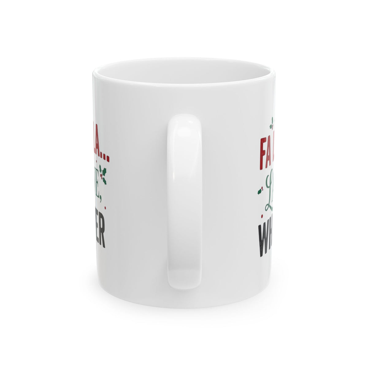 "Fa La La La Fine Whatever" White Ceramic Mug