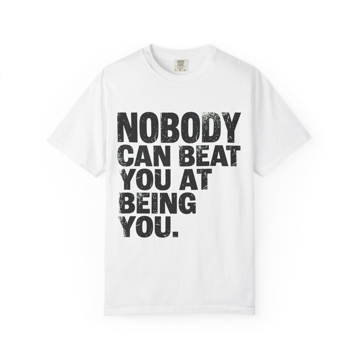 Color: White | Nobody Can Beat You At Being You Unisex Garment-Dyed Tee