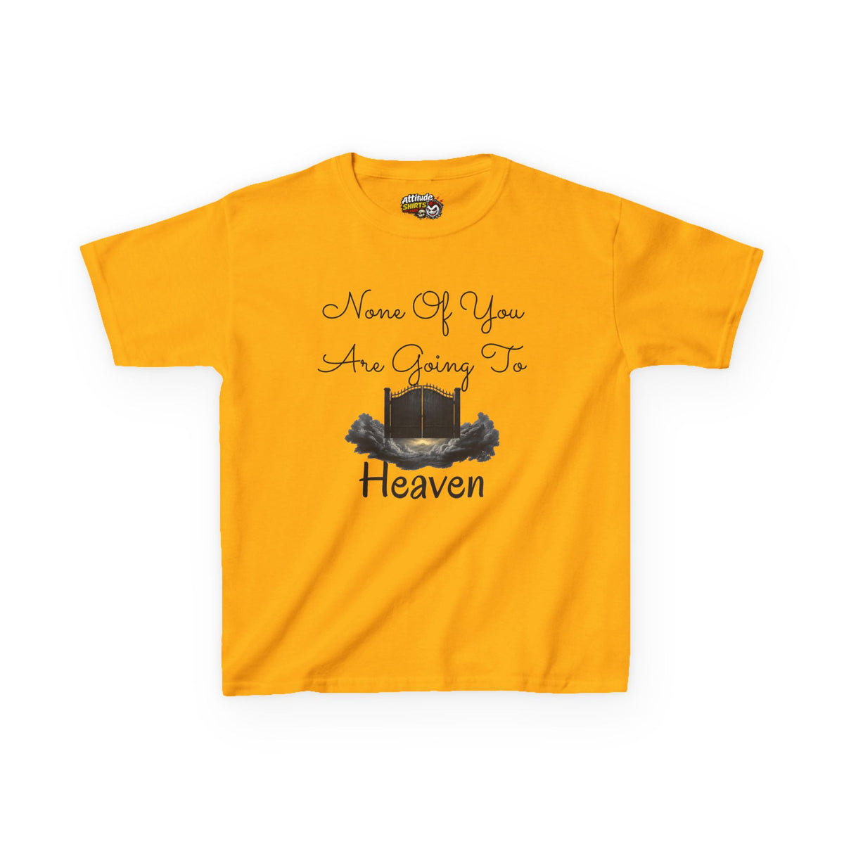 "None of You Are Going to Heaven" Kids Tee