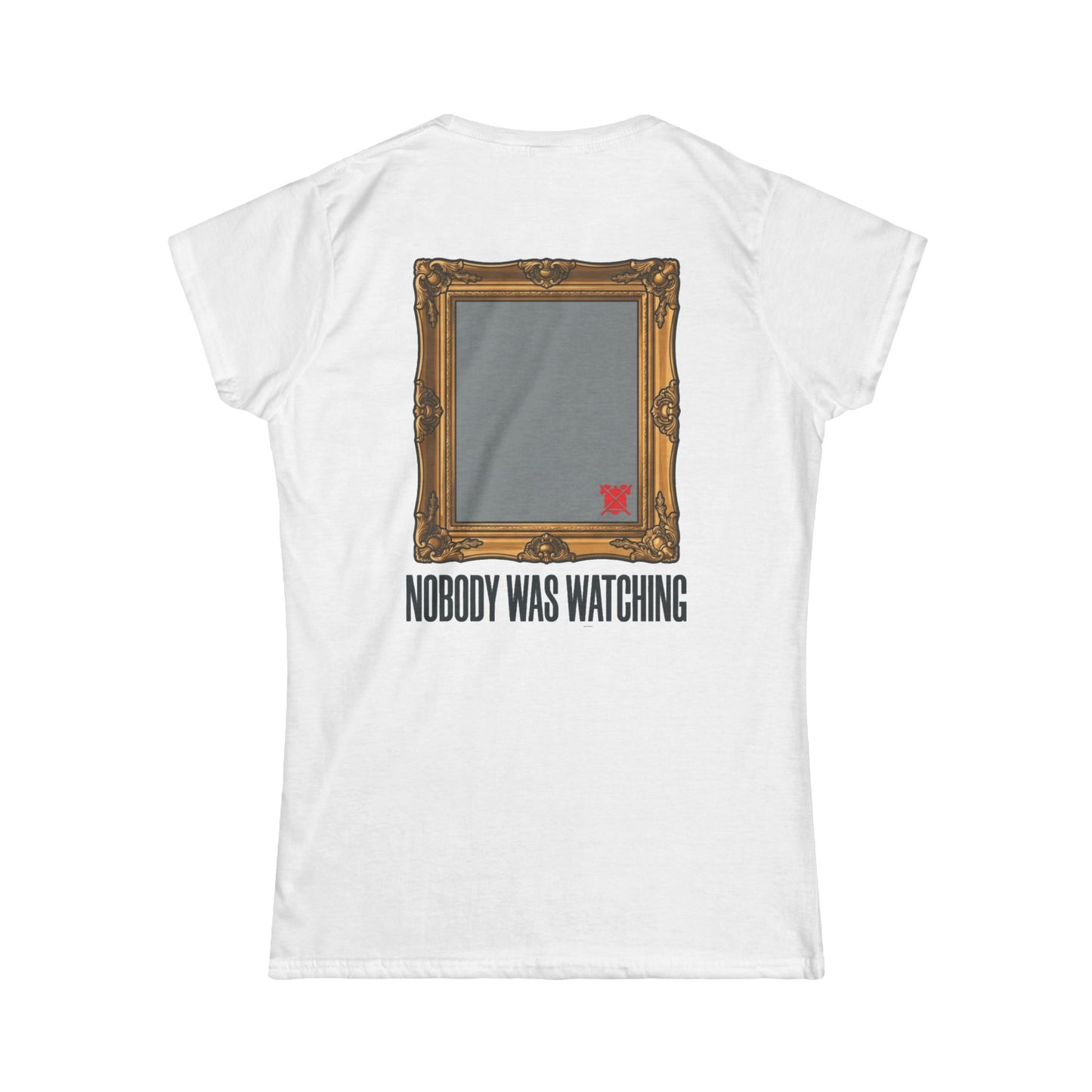 "Nobody Was Watching" Women's Tee