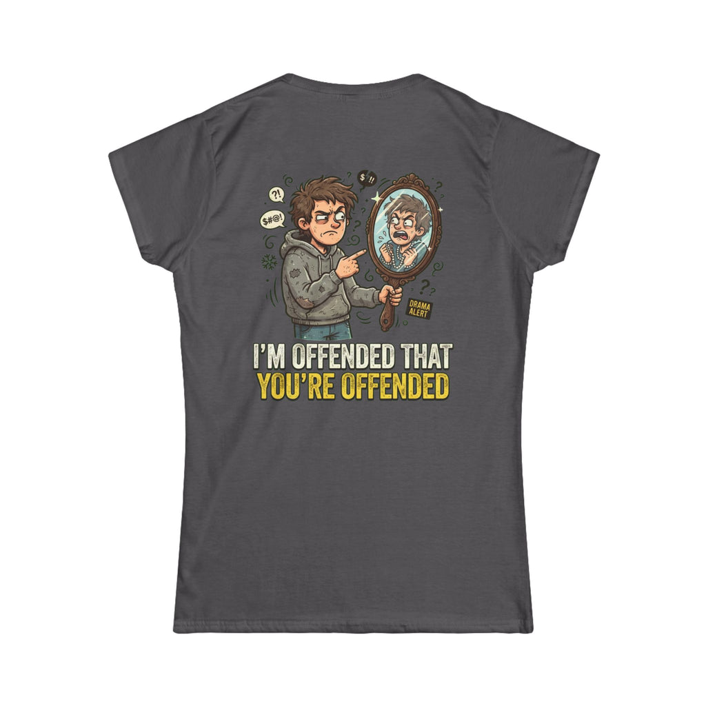 "I'm Offended That You're Offended" Women's Tee