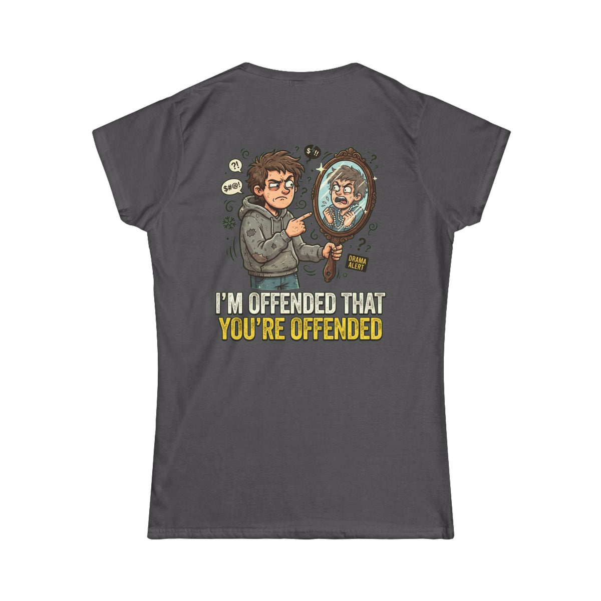 Color: Charcoal | I'm Offended That You're Offended Women's Tee