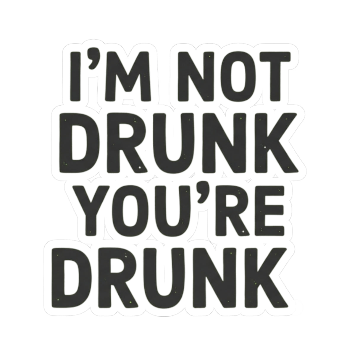 "I'm Not Drunk" Sticker