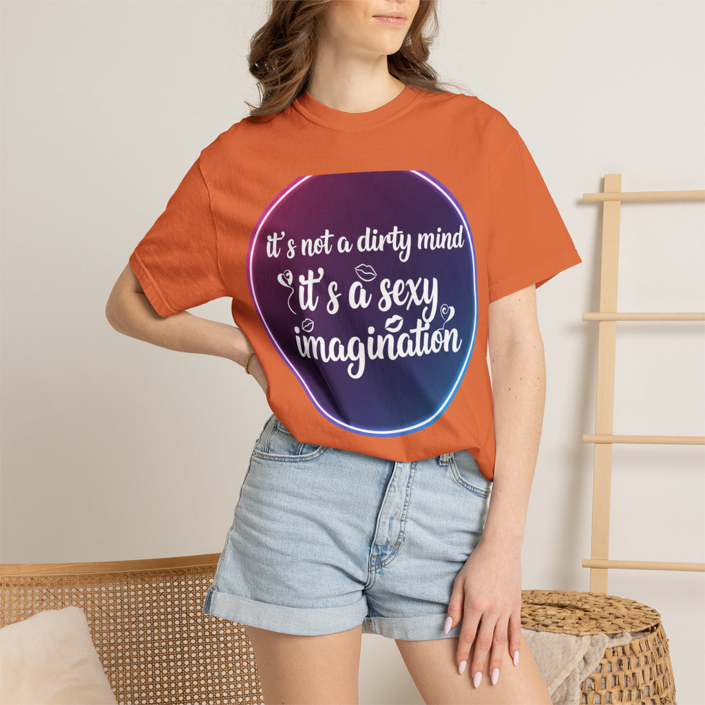 "It's Not a Dirty Mind, it's a sexy imagination" Unisex Garment-Dyed T-shirt