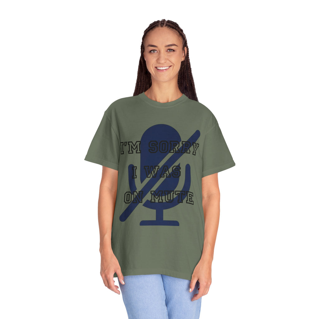 "I'm Sorry I Was On Mute" Unisex Garment-Dyed Tee
