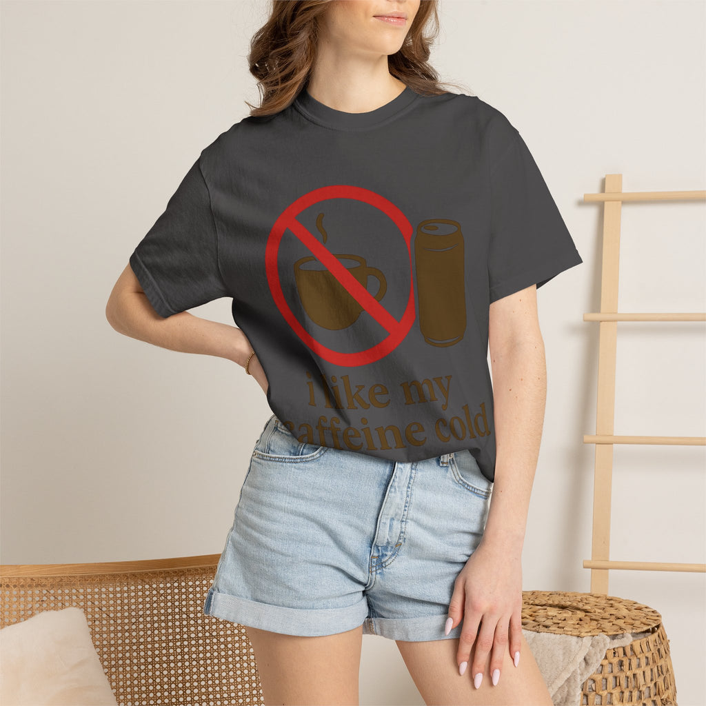 "I Like My Caffeine Cold" Unisex Garment-Dyed T-shirt