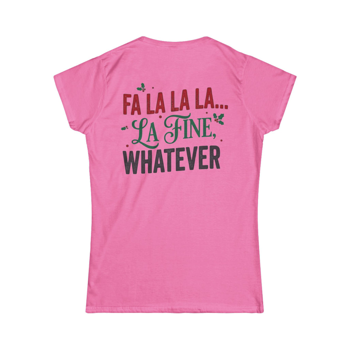 "Fa La La La Fine Whatever" Women's Tee