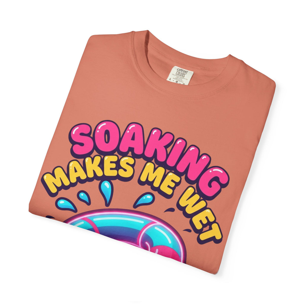 Soaking Makes Me Wet Unisex Garment-Dyed Tee