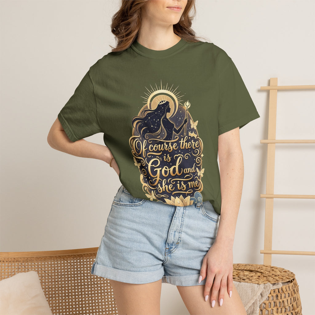 "Of Course There Is God, And She Is Me" Unisex Garment-Dyed T-shirt