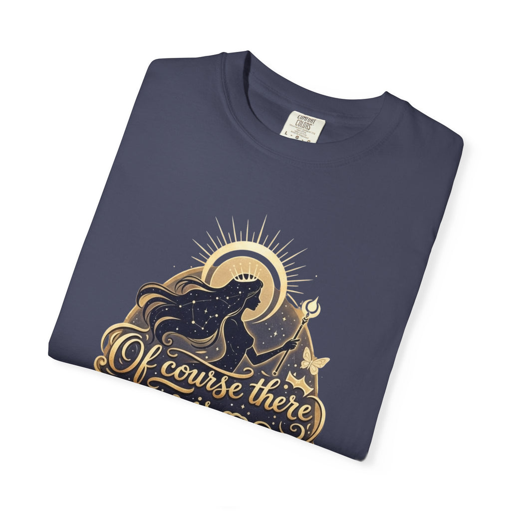 "Of Course There Is God, And She Is Me" Unisex Garment-Dyed T-shirt
