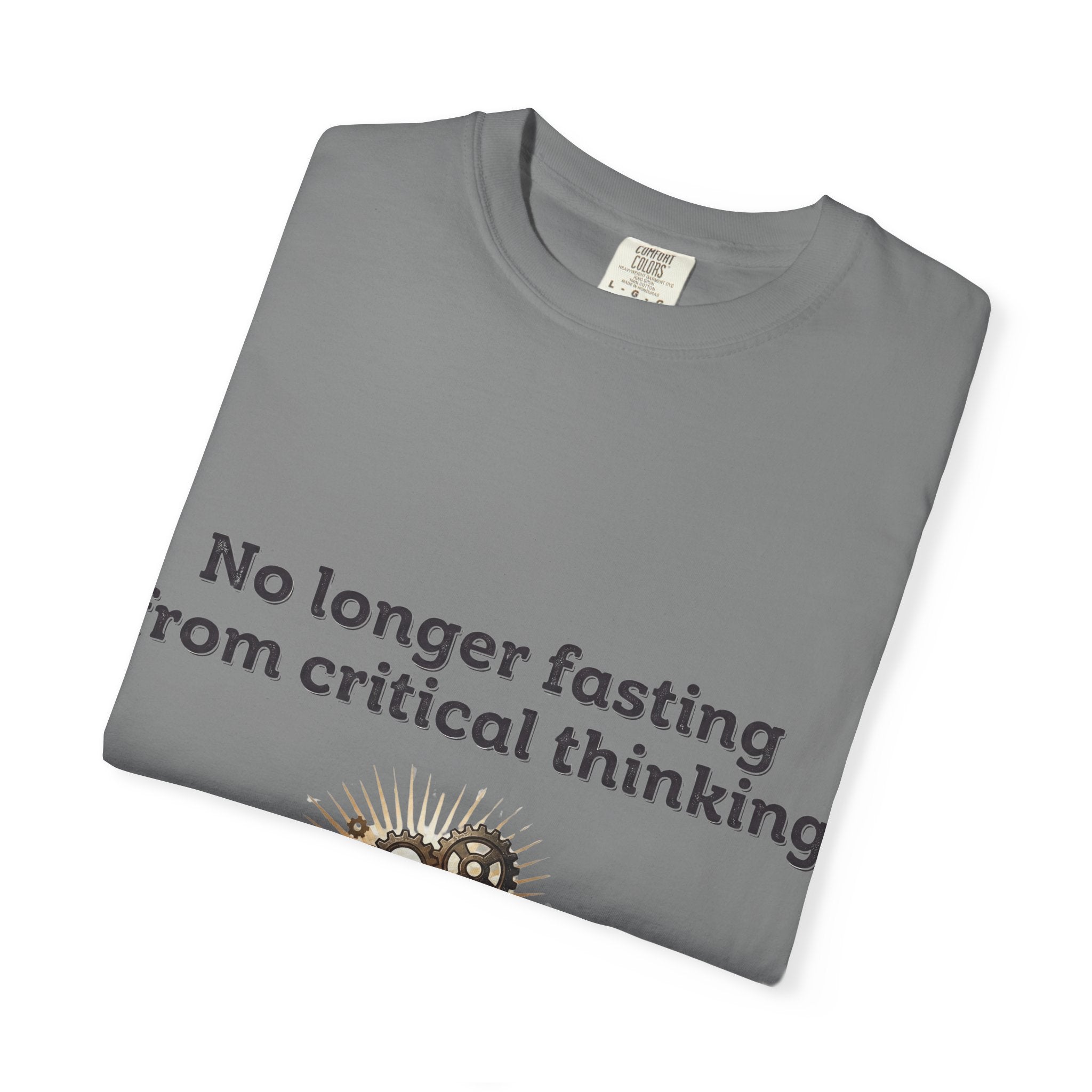 “No longer fasting from critical thinking” Unisex Garment-Dyed T-shirt