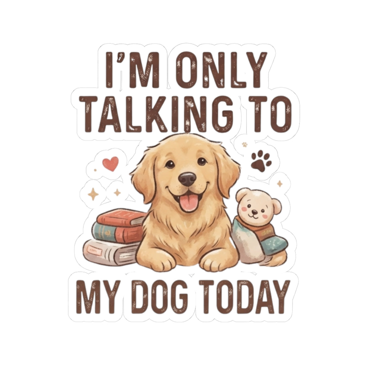 "I'm Only Talking To My Dog Today" Sticker — Main