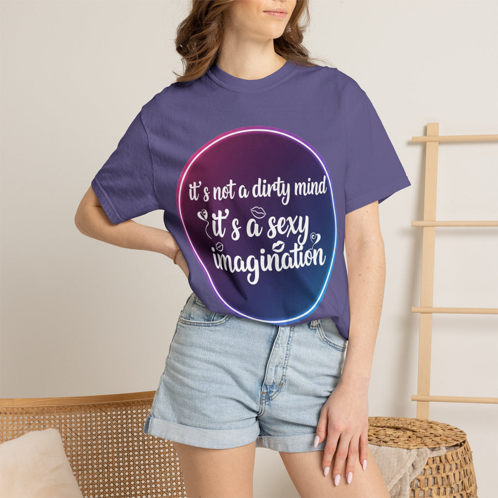 "It's Not a Dirty Mind, it's a sexy imagination" Unisex Garment-Dyed T-shirt