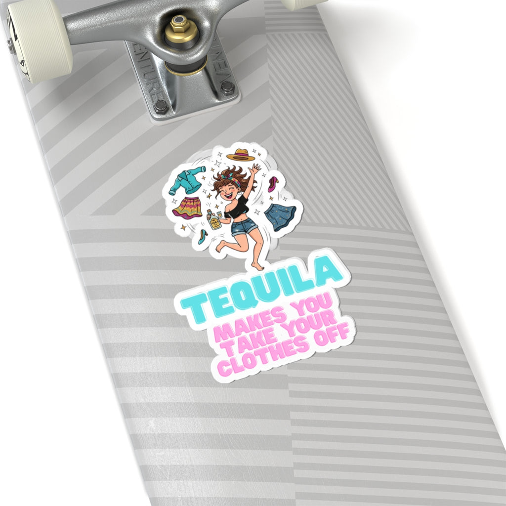 "Tequila Makes You Take Your Clothes Off" Sticker — Main