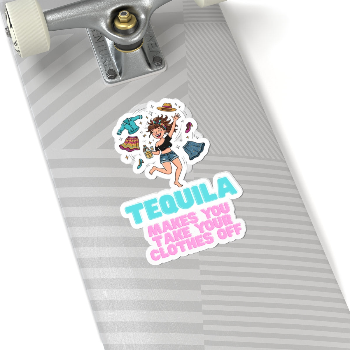 "Tequila Makes You Take Your Clothes Off" Sticker — Main