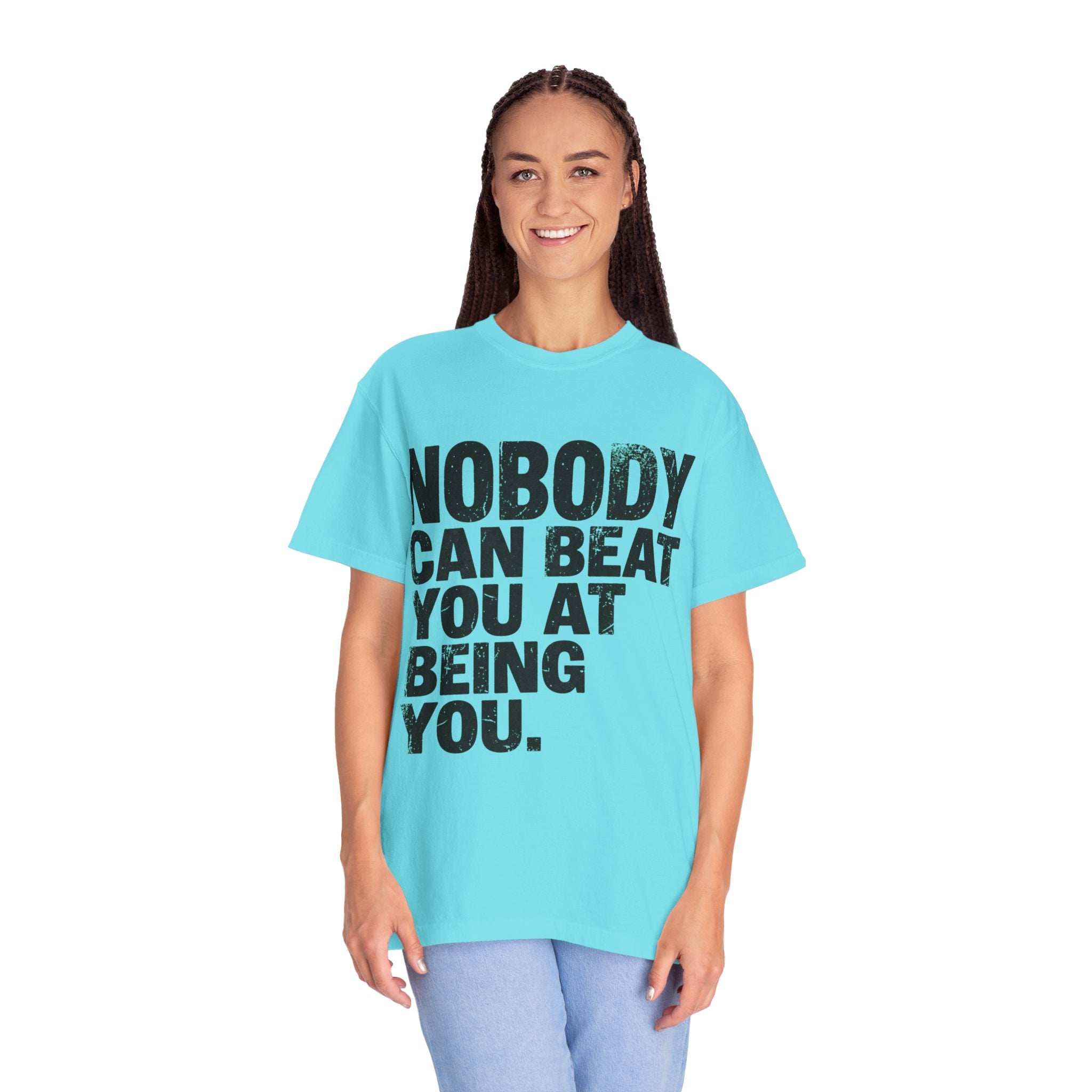 "Nobody Can Beat You At Being You" Unisex Garment-Dyed Tee