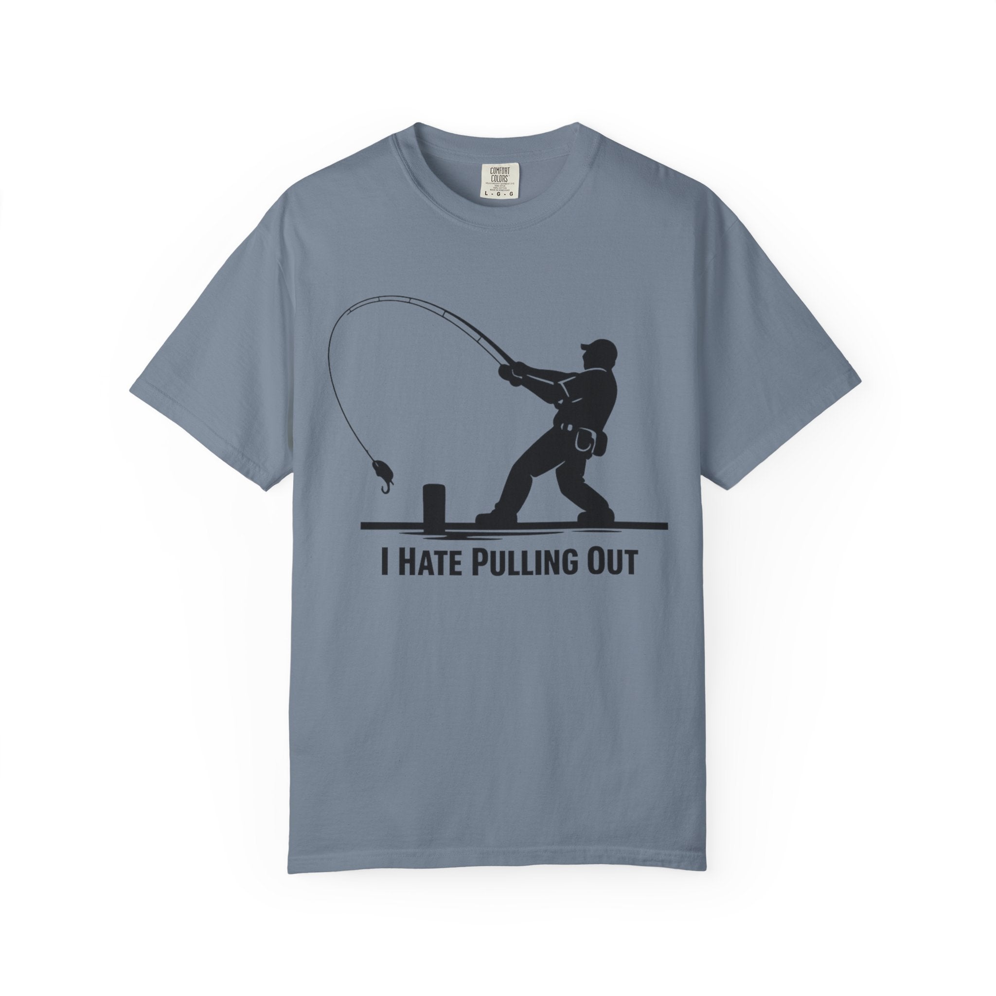 "I Hate Pulling Out Fishing" Unisex Garment-Dyed T-shirt