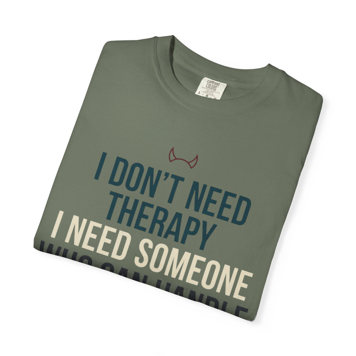 "I Don't Need Therapy" Unisex Garment-Dyed Tee