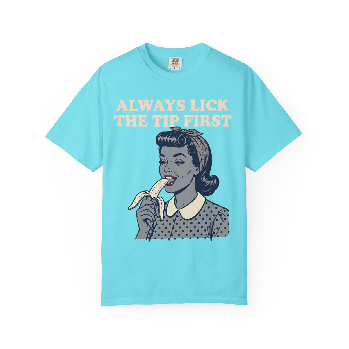 Color: Lagoon Blue | Always Lick the Tip First Unisex Garment-Dyed Tee