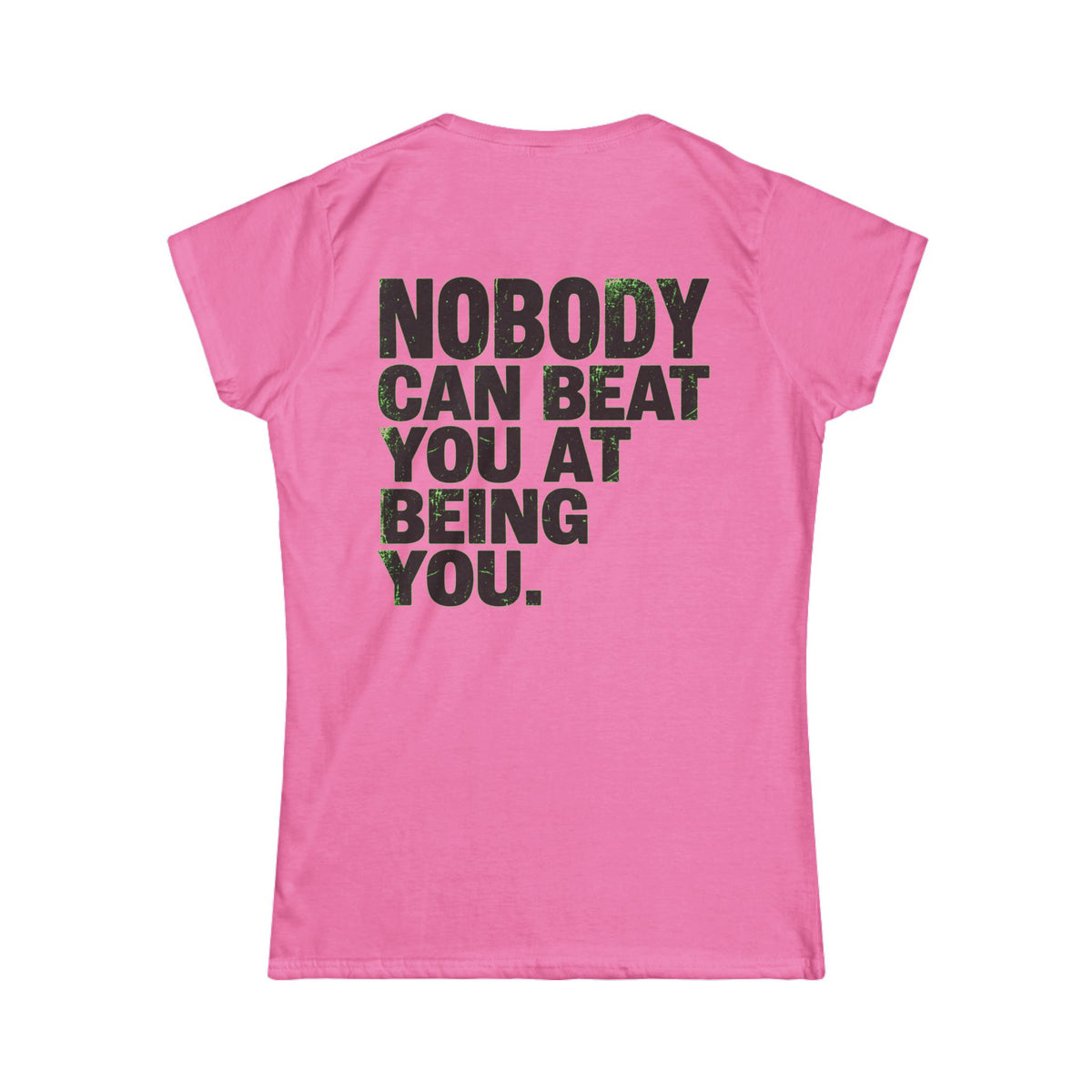Color: Azalea | Nobody Can Beat You At Being You Women's Tee