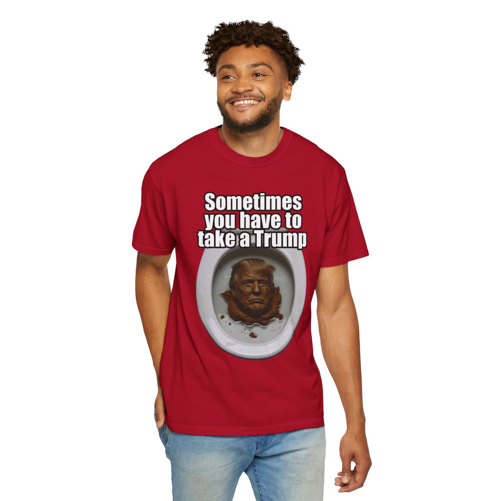 "Sometimes You Have to Take A Trump" Unisex Garment-Dyed Tee