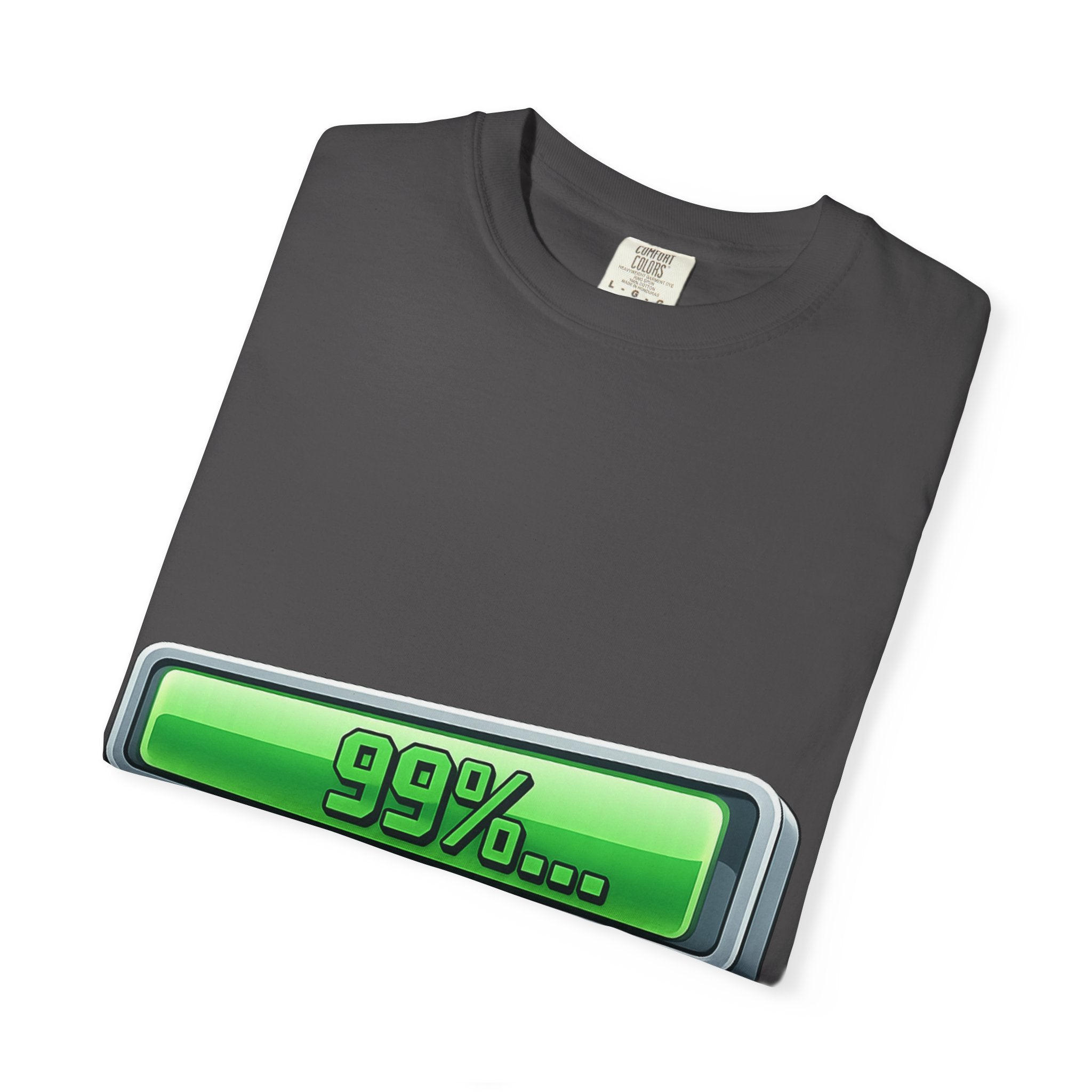 99% Done Waiting | Garment-Dyed Tee — AttitudeShirts