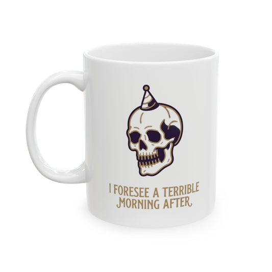 "I Foresee A Terrible Morning After" White Ceramic Mug — Graphic