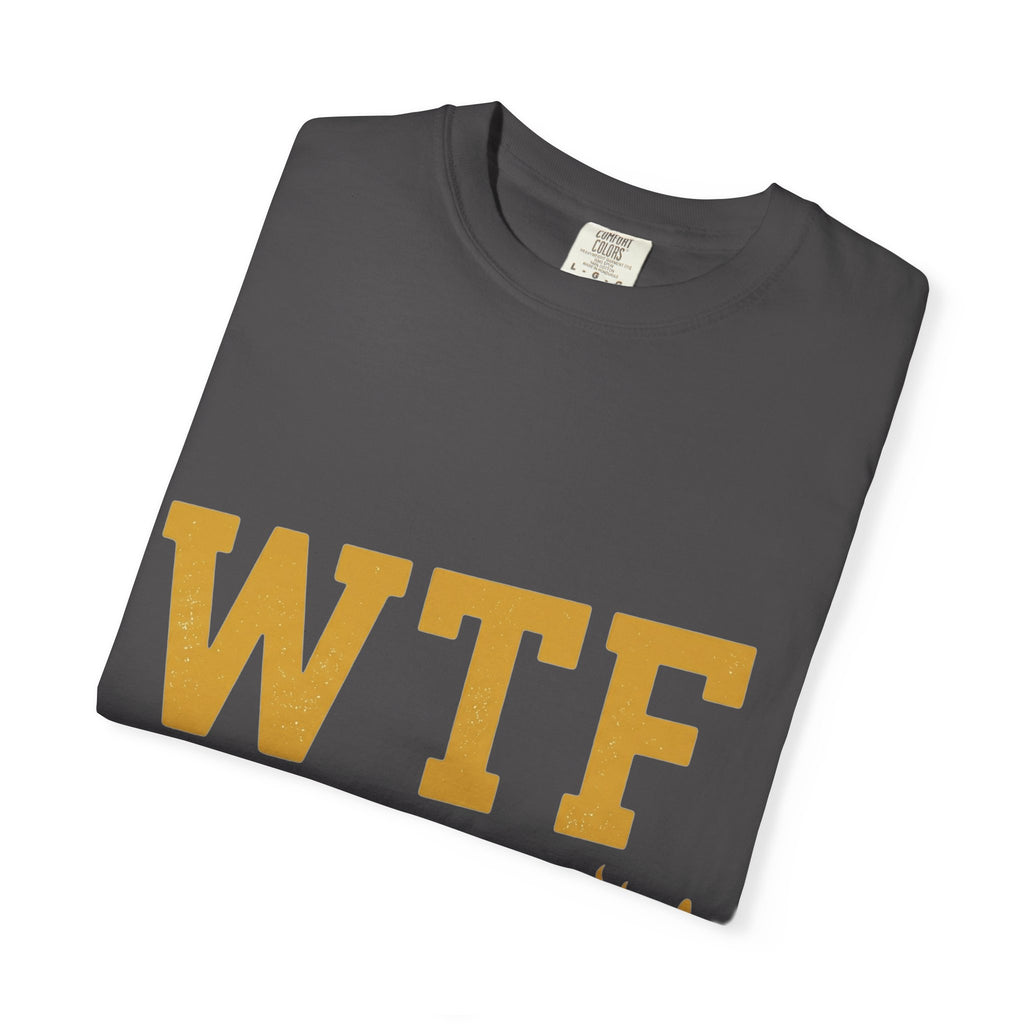 Hangry AF: WTF Where's The Food | Garment-Dyed Tee — AttitudeShirts