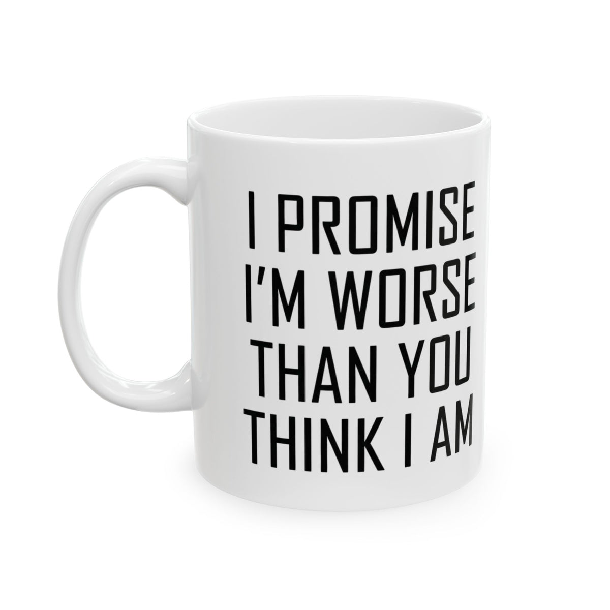 "Promise I'm Worse" White Ceramic Mug