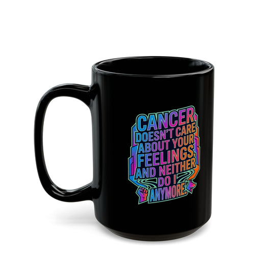 "Cancer Doesn't Care About Your Feelings" Black Ceramic Mug
