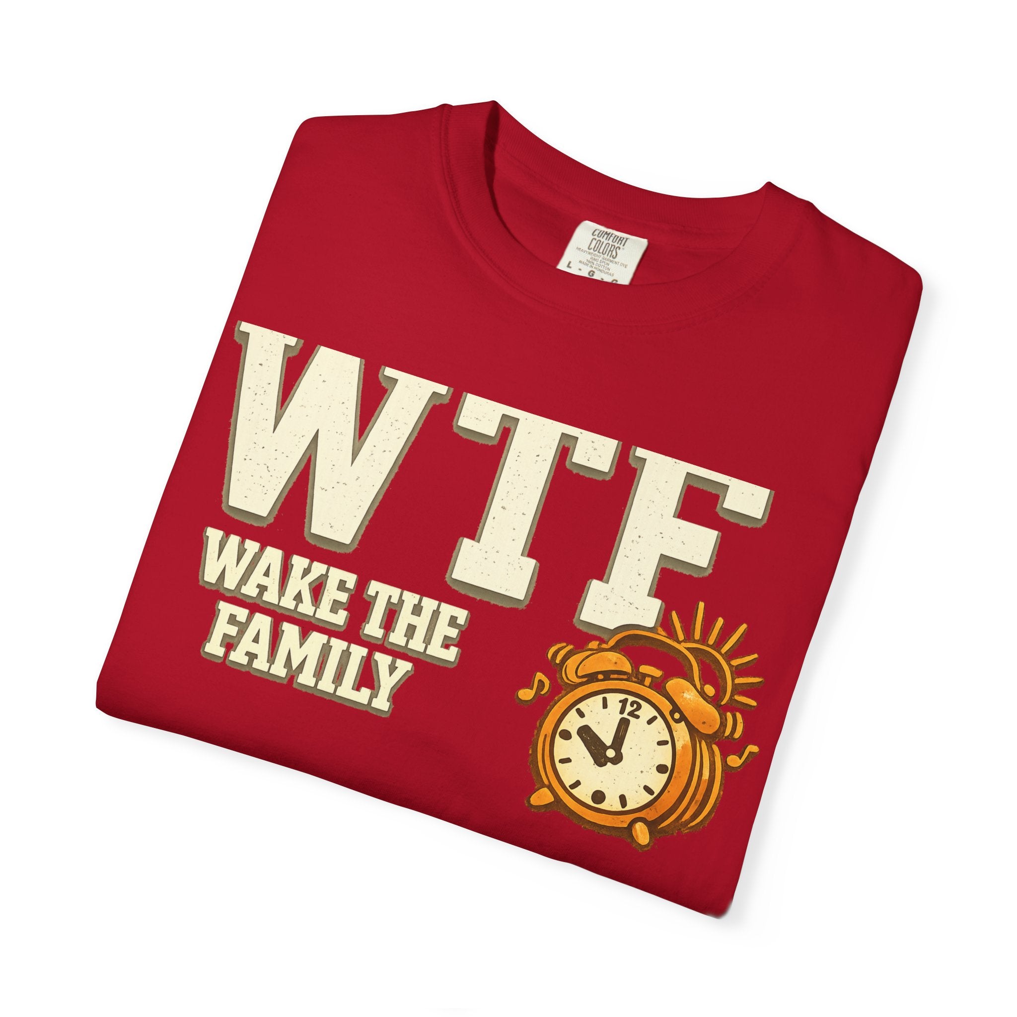 WTF (Wake The Family) - Because Mornings Are Hell | Garment-Dyed Tee — AttitudeShirts