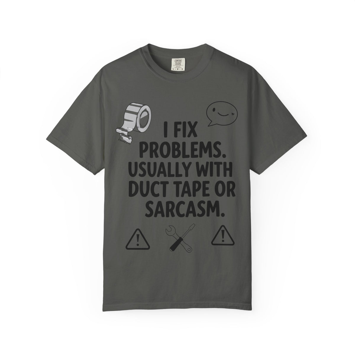 Color: Pepper | I Fix Problems. Usually With Duct Tape or Sarcasm. Unisex Garment-Dyed T-shirt